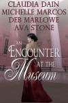 An Encounter At The Museum - Claudia Dain, Michelle Marcos, Deb Marlowe, Ava Stone