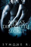 Alpha's Dirty Little Secret - Symone R.