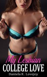 My Lesbian College Love - Daniela R. Lovejoy