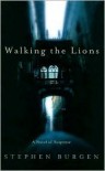 Walking the Lions: A Novel of Suspense - Stephen Burgen