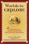 Worlds to Explore: Classic Tales of Travel and Adventure from National Geographic - 