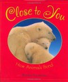 Close to You: How Animals Bond - Kimiko Kajikawa