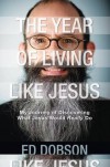 The Year of Living Like Jesus - Edward G. Dobson