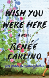 Wish You Were Here: A Novel - Renée Carlino