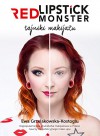 Red Lipstick Monster - tajniki makijazu - Grzelakowska-Kostoglu Ewa