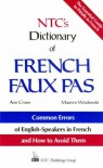 Ntc's Dictionary of French Faux Pas/Common Errors of English-Speakers in French and How to Avoid Them (Language - French) - Ann Crowe
