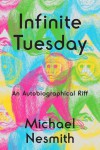 Infinite Tuesday: An Autobiographical Riff - Michael Nesmith