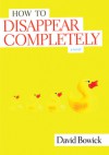 How To Disappear Completely - David Bowick