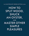 The Kaufmann Mercantile Guide: How to Split Wood, Shuck an Oyster, and Master Other Simple Pleasures - Jessica Hundley, Alexandra Redgrave