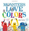 Monsters Love Colors by Austin, Mike [2013] - Mike Austin