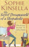 The Secret Dreamworld Of A Shopaholic: (Shopaholic Book 1) - Sophie Kinsella