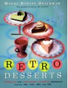 Retro Desserts: Totally Hip, Updated Classic Desserts from the '40s, '50s, '60s, and '70s - Wayne Harley Brachman