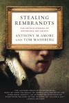 Stealing Rembrandts: The Untold Stories of Notorious Art Heists - Anthony M. Amore, Tom Mashberg