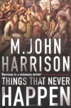 Things That Never Happen - M. John Harrison