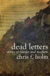 Dead Letters:  Stories of Murder and Mayhem - Chris F. Holm