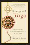 Original Yoga: Rediscovering Traditional Practices of Hatha Yoga - Richard Rosen