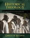 Historical Theology: An Introduction to Christian Doctrine - Gregg R. Allison