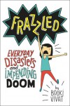 Frazzled: Everyday Disasters and Impending Doom - Booki Vivat, Booki Vivat