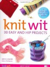 Knit Wit: 30 Easy and Hip Projects (Hands-Free Step-By-Step Guides) - Amy R. Singer