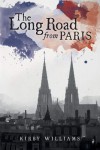 THE LONG ROAD FROM PARIS: A Novel - Kirby Williams