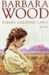 Dieses goldene Land - Barbara Wood