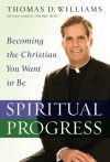 Spiritual Progress: Becoming the Christian You Want to Be - Thomas D. Williams