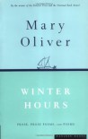 Winter Hours: Prose, Prose Poems, and Poems - Mary Oliver