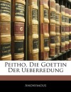 Peitho, Die Goettin der Ueberredung (German Edition) - Anonymous