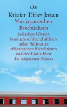 Von japanischen Brotbüchsen indischen Göttern komischen Alpendialekten süßen Südstaaten afrikanischen Kriechtieren und der Köstlichkeit des langsamen Reisens - Kristian Ditlev Jensen