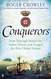 Conquerors: How Portugal seized the Indian Ocean and Forged the First Global Empire - Roger Crowley