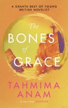 The Bones of Grace - Tahmima Anam