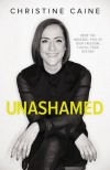 Unashamed: Drop the Baggage, Pick up Your Freedom, Fulfill Your Destiny - Christine Caine