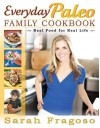 Everyday Paleo Family Cookbook: Real Food for Real Life - Sarah Fragoso