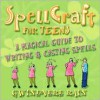 Spellcraft for Teens: A Magickal Guide to Writing & Casting Spells - Gwinevere Rain