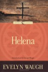 Helena (Loyola Classics) - Evelyn Waugh, George Weigel, Amy Welborn