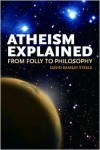 Atheism Explained: From Folly to Philosophy - David Ramsay Steele