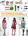 Patternmaking for a Perfect Fit: Using the Rub-off Technique to Re-create and Redesign Your Favorite Fashions - Steffani Lincecum