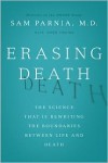 Erasing Death: The Science That Is Rewriting the Boundaries Between Life and Death - Sam Parnia