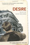 Desire: Tales of New Orleans - William Sterling Walker