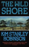 The Wild Shore (Three Californias Triptych) - Kim Stanley Robinson