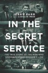 In the Secret Service: The True Story of the Man Who Saved President Reagan's Life - Jerry Parr