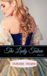 The Lady Taken: Part 2: A Victorian Erotic Romance - Vivienne Thorne