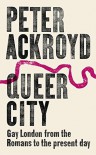 Queer City: Gay London from the Romans to the Present Day - Peter Ackroyd