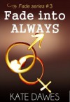 Fade Into Always (Fade, #3) - Kate Dawes