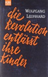 Die Revolution Entlässt Ihre Kinder - Wolfgang Leonhard