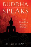 Buddha Speaks: To the Buddha Nature Within - Rashmi Khilnani