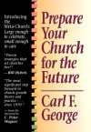 Prepare Your Church for the Future - Carl F. George