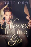 Never Let Me Go: Part 1 - Jessica Gibson