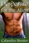 Desperate for the Alien - Calandra Hunter