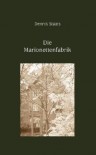 Die Marionettenfabrik - Dennis Staats